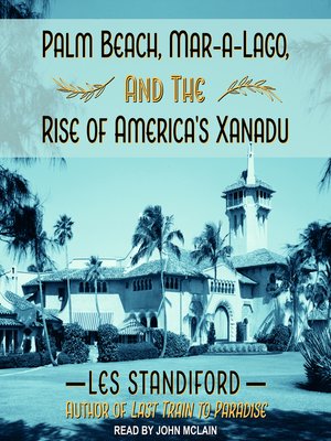 cover image of Palm Beach, Mar-a-Lago, and the Rise of America's Xanadu